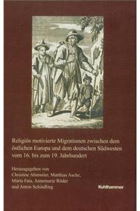 Religios Motivierte Migrationen Zwischen Dem Ostlichen Europa Und Dem Deutschen Sudwesten Vom 16. Bis Zum 19. Jahrhundert