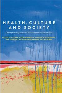 Health, Culture and Society: Conceptual Legacies and Contemporary Applications