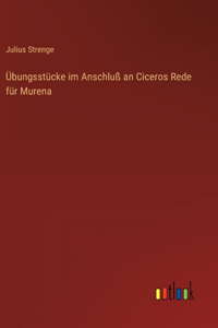 Übungsstücke im Anschluß an Ciceros Rede für Murena