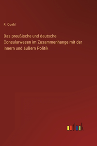 Das preußische und deutsche Consularwesen im Zusammenhange mit der innern und äußern Politik