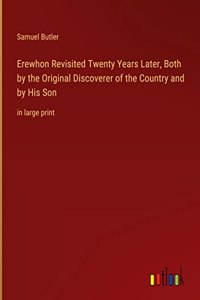 Erewhon Revisited Twenty Years Later, Both by the Original Discoverer of the Country and by His Son