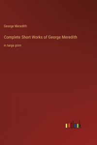 Complete Short Works of George Meredith