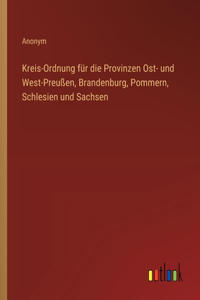Kreis-Ordnung für die Provinzen Ost- und West-Preußen, Brandenburg, Pommern, Schlesien und Sachsen