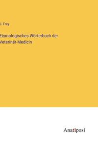 Etymologisches Wörterbuch der Veterinär-Medicin