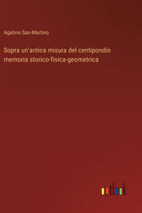 Sopra un'antica misura del centipondio memoria storico-fisica-geometrica