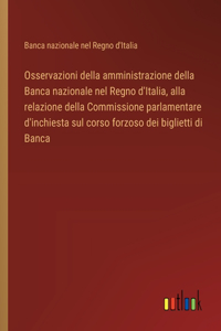 Osservazioni della amministrazione della Banca nazionale nel Regno d'Italia, alla relazione della Commissione parlamentare d'inchiesta sul corso forzoso dei biglietti di Banca