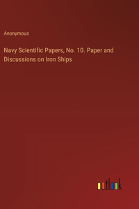 Navy Scientific Papers, No. 10. Paper and Discussions on Iron Ships