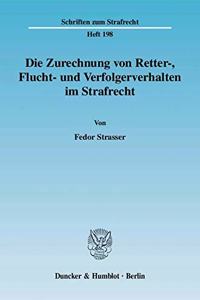Die Zurechnung Von Retter-, Flucht- Und Verfolgerverhalten Im Strafrecht
