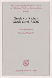 Gnade VOR Recht - Gnade Durch Recht?