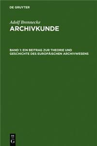Ein Beitrag Zur Theorie Und Geschichte Des Europäischen Archivwesens