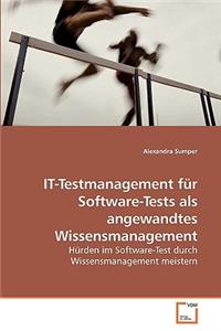 IT-Testmanagement für Software-Tests als angewandtes Wissensmanagement