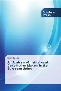 Analysis of Institutional Constitution-Making in the European Union