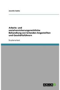Arbeits- und sozialversicherungsrechtliche Behandlung von leitenden Angestellten und Geschäftsführern
