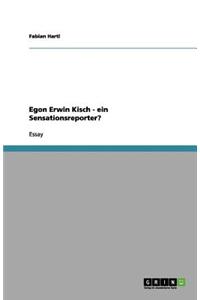 Egon Erwin Kisch - ein Sensationsreporter?