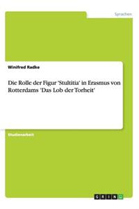 Rolle der Figur 'Stultitia' in Erasmus von Rotterdams 'Das Lob der Torheit'