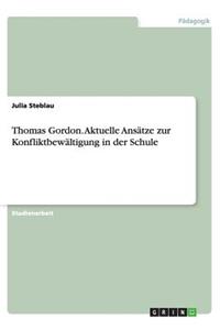Thomas Gordon. Aktuelle Ansätze zur Konfliktbewältigung in der Schule