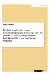 Realisationszeitpunkt unter Berücksichtigung des Zielsystems von HGB und IFRS. Die Besonderjeiten von Projektgeschäften und langfristiger Fertigung