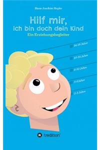 Hilf mir, ich bin doch dein Kind!