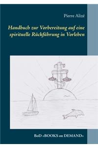 Handbuch zur Vorbereitung auf eine spirituelle Rückführung in Vorleben