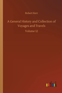 A General History and Collection of Voyages and Travels