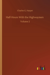 Half-Hours With the Highwaymen: Volume 2