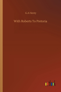 With Roberts To Pretoria