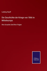 Die Geschichte der Kriege von 1866 in Mitteleuropa