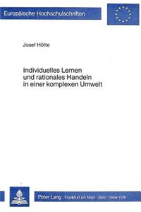 Individuelles Lernen und rationales Handeln in einer komplexen Umwelt
