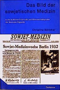 Das Bild der sowjetischen Medizin in der arztlichen Publizistik und Wissenschaftspolitik der Weimarer Republik