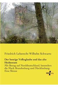 Der heutige Volksglaube und das alte Heidentum