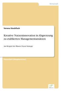 Kreative Nutzeninnovation in Abgrenzung zu etablierten Managementansätzen