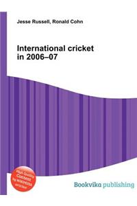 International Cricket in 2006-07