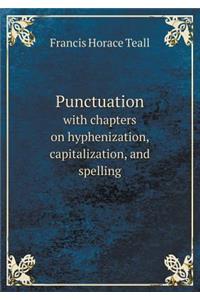Punctuation with Chapters on Hyphenization, Capitalization, and Spelling