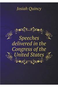 Speeches Delivered in the Congress of the United States