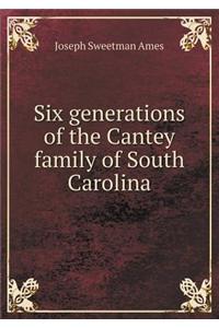 Six generations of the Cantey family of South Carolina