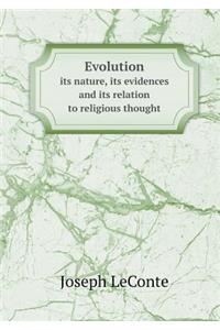 Evolution Its Nature, Its Evidences and Its Relation to Religious Thought