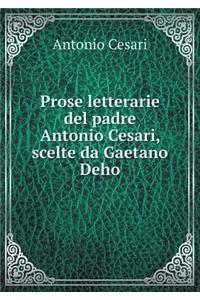 Prose Letterarie del Padre Antonio Cesari, Scelte Da Gaetano Deho