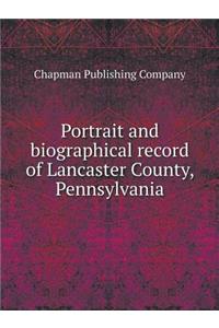 Portrait and biographical record of Lancaster County, Pennsylvania