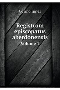 Registrum Episcopatus Aberdonensis Volume 1