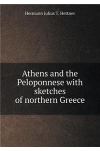 Athens and the Peloponnese with Sketches of Northern Greece