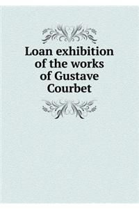 Loan Exhibition of the Works of Gustave Courbet