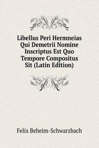 Libellus Peri Hermneias Qui Demetrii Nomine Inscriptus Est Quo Tempore Compositus Sit (Latin Edition)