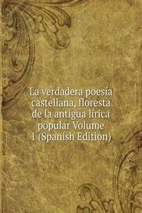 La verdadera poesia castellana, floresta de la antigua lirica popular Volume 1 (Spanish Edition)