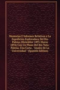 Memorias E Informes Relativos a La Espedicion Esploradora Del Rio Palena (Diciembre 1893-Marzo 1894) Con Un Plano Del Rio Vuta-Palena, Una Carta . 
