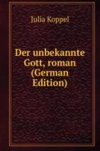 Der unbekannte Gott, roman (German Edition)