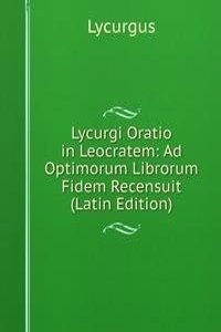 Lycurgi Oratio in Leocratem: Ad Optimorum Librorum Fidem Recensuit (Latin Edition)