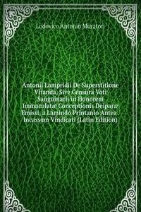 Antonii Lampridii De Superstitione Vitanda, Sive Censura Voti Sanguinarii in Honorem Immaculatae Conceptionis Deiparae Emissi, a Lamindo Printanio Antea . Incassum Vindicati (Latin Edition)