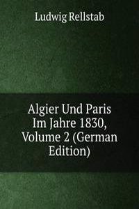 Algier Und Paris Im Jahre 1830, Volume 2 (German Edition)