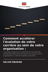 Comment accélérer l'évolution de votre carrière au sein de votre organisation