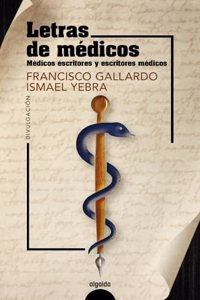 Letras de medicos: Medicos escritores y escritores medicos